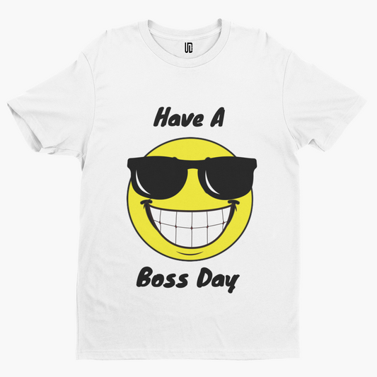 Have A Boss Day T-Shirt - Unique Designs Scouse Collection Liverpool Funny Smile