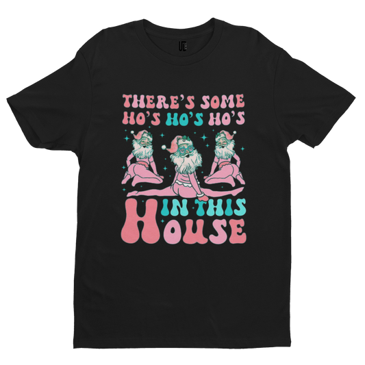 Ho's In This House T-Shirt - Christmas Xmas Funny Adult