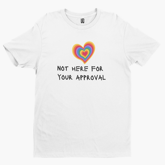 Not Here For Approval T-Shirt - Gay LGBTQ Pride Rainbow Festival Positivity