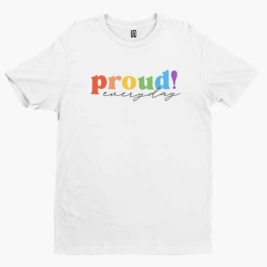 Proud Everyday T-Shirt - Gay LGBTQ Pride Rainbow Festival Positivity