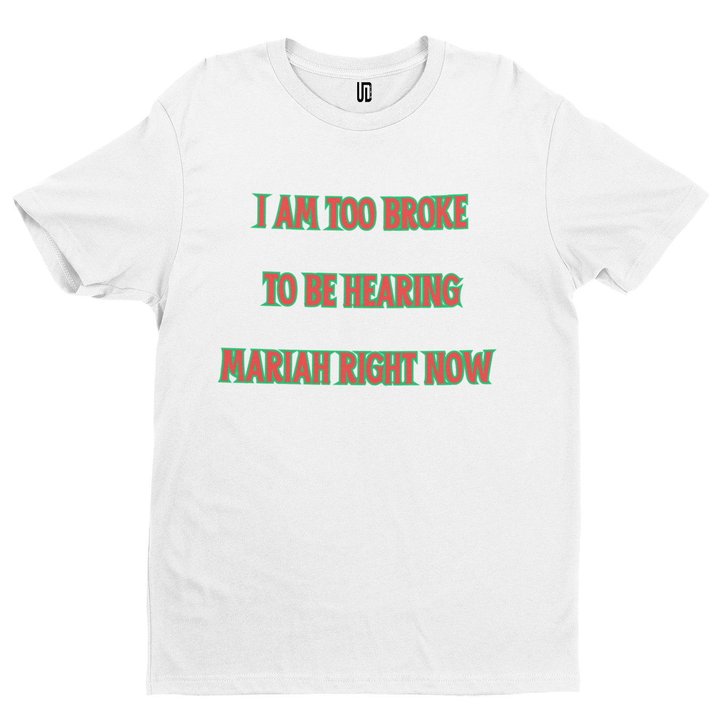 Too Broke To Hear Mariah T-Shirt - Christmas Xmas Funny Adult Santa