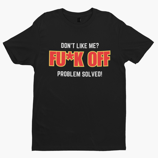 Don't Like Me? T-Shirt -Comedy Funny Gift Film Movie TV Novelty Adult Cartoon