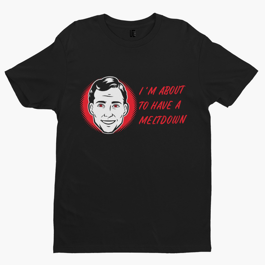 Meltdown T-Shirt - Cool Funny Retro Movie TV Adult Comedy Humour Breakdown
