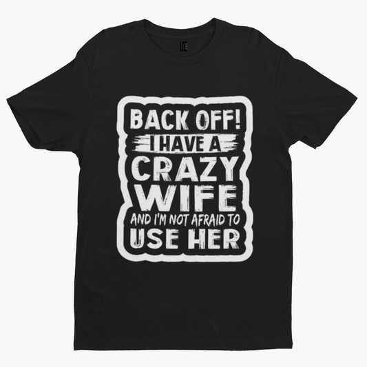 Back Off Crazy Wife T-Shirt -Comedy Funny Gift Film Movie TV Novelty Adult