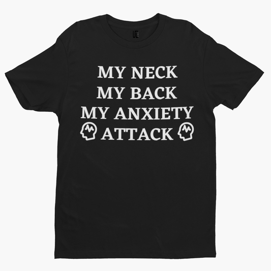 My Neck My Back Anxiety T-Shirt -Comedy Funny Gift Film Movie TV Novelty Adult