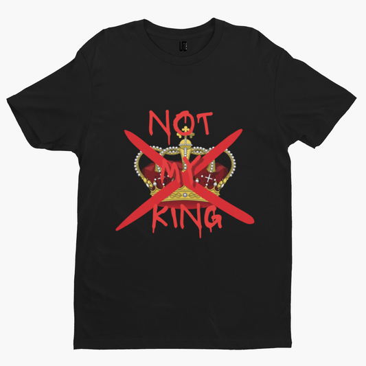 Not My King Crown T-Shirt - Funny Coronation King Charles Royal Union Crown