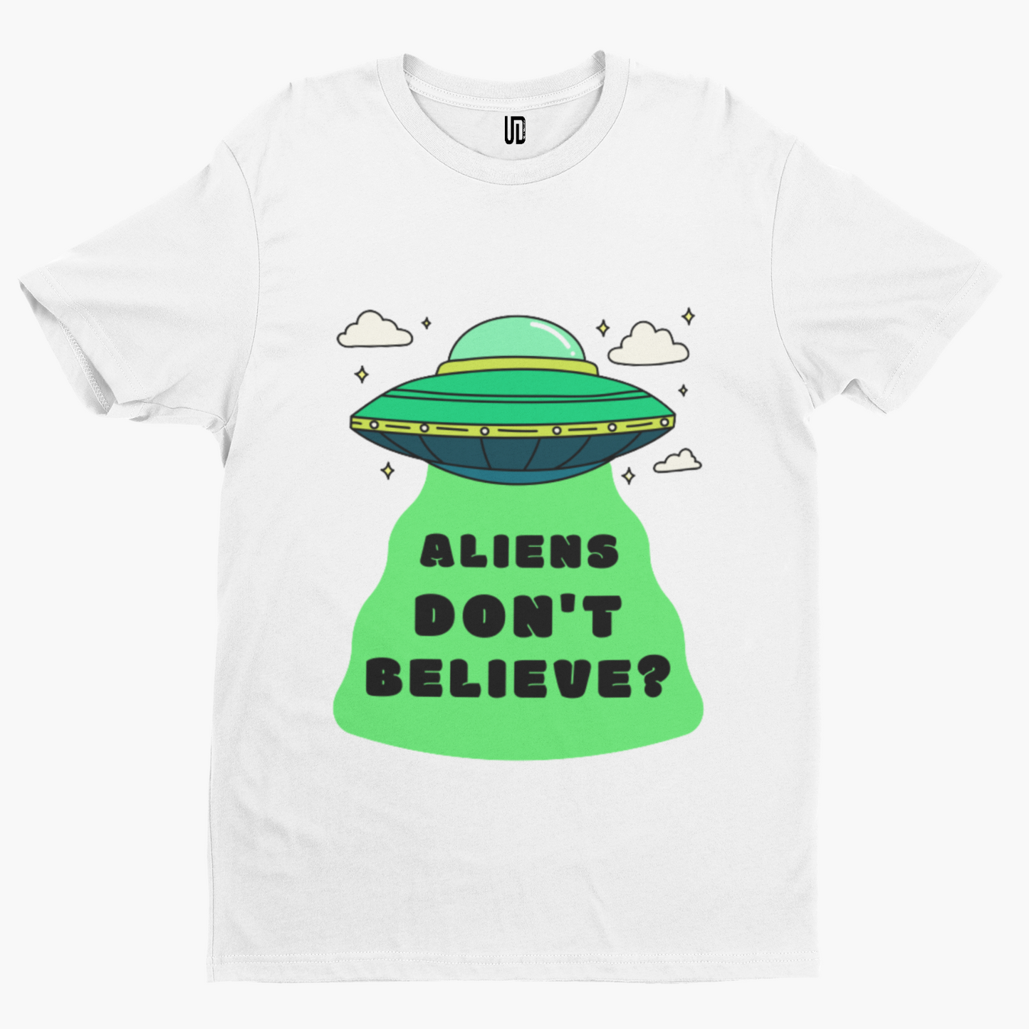 Aliens Don't Believe? T-Shirt - Alien Funny Retro Cool Film Movie Gift Space