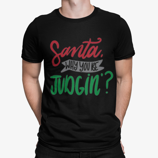 Santa Why You Judging T-Shirt - Xmas Christmas Movie  Comedy Funny Retro Cool