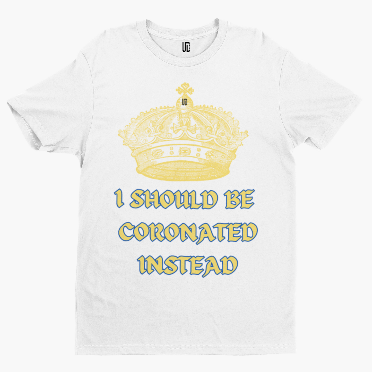 I Should Be Coronated T-Shirt - Funny Coronation King Charles Royal Union Crown