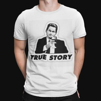 True Story T-Shirt - How I Met Your Mother - HIMYM - TV- Retro - Funny - Hipster