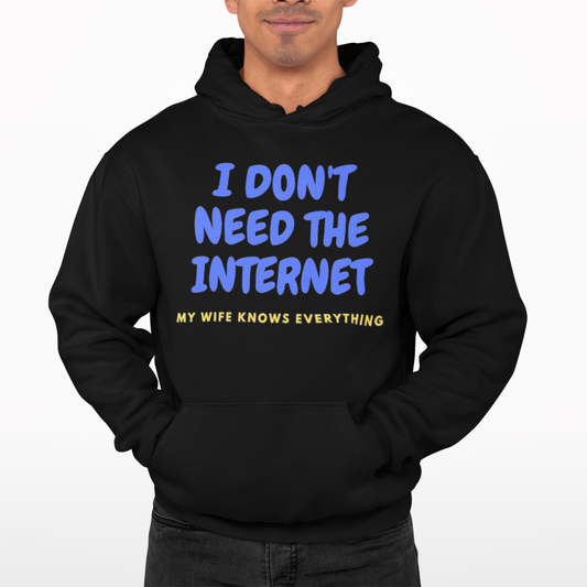 I Don't Need The Internet Wife Knows Hoodie -Comedy Funny Gift Movie TV Novelty