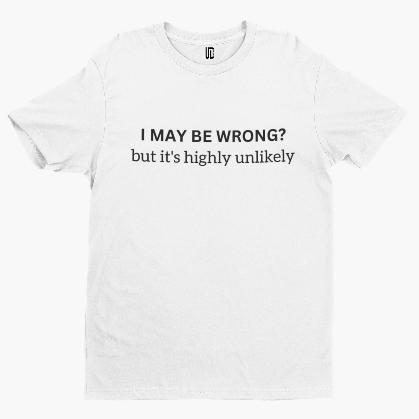 I May Be Wrong T-Shirt -Comedy Funny Gift Film Movie TV Novelty Adult