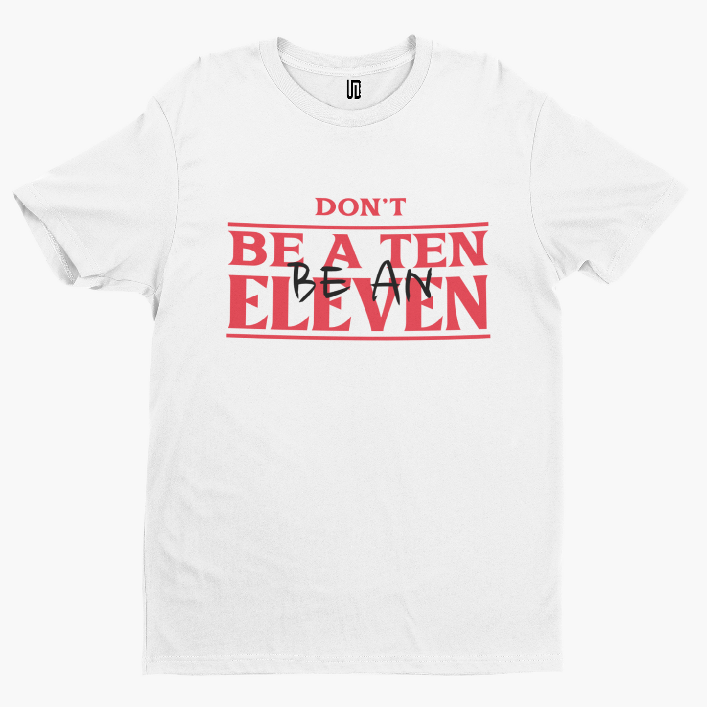 Be An Eleven T-Shirt -  Adult Humour Funny Film TV Stranger Cool