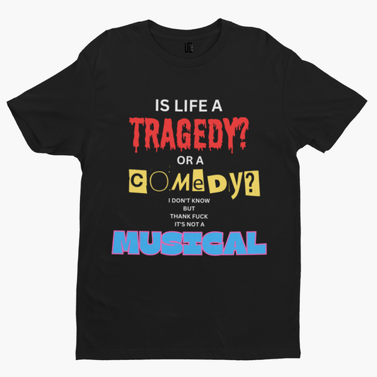 Is Life A Tragedy T-Shirt -Comedy Funny Gift Film Movie TV Novelty Adult Cartoon