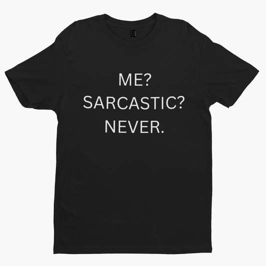 Me? Sarcastic? Never. T-Shirt -Comedy Funny Film Movie TV Novelty Adult