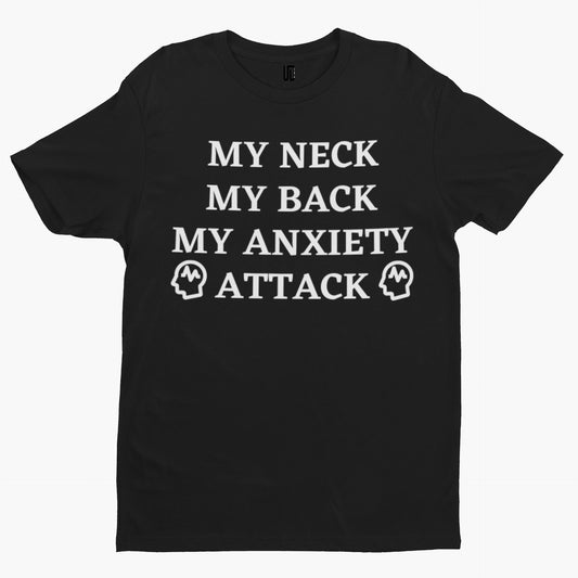 My Neck My Back My Anxiety Attack T-Shirt -Comedy Funny Gift Film Movie TV Novelty Adult