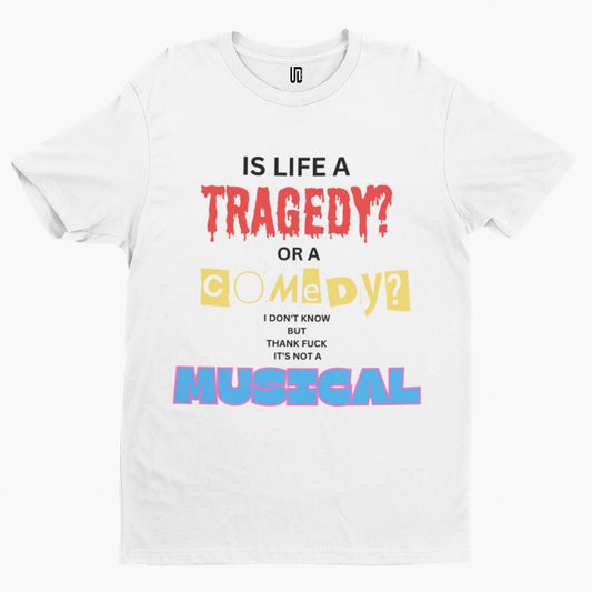 Is Life A Tragedy Or A Comedy? T-Shirt -Comedy Funny Gift Film Movie TV Novelty Adult